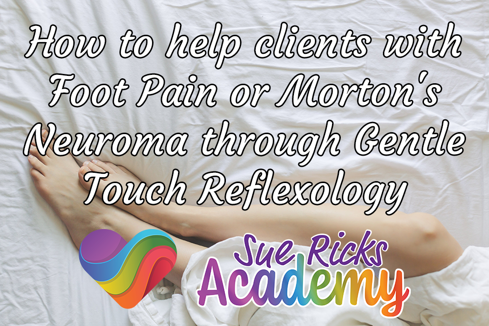 How to help clients with Foot Pain or Morton's Neuroma through Gentle Touch Reflexology